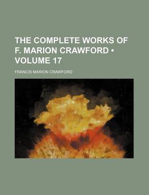Book cover for The Complete Works of F. Marion Crawford (Volume 17 )