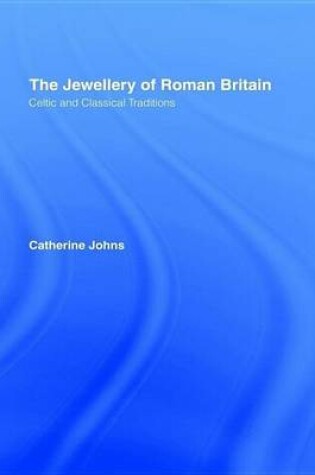 Cover of Jewellery of Roman Britain, The: Celtic and Classical Traditions