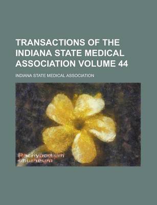 Book cover for Transactions of the Indiana State Medical Association Volume 44