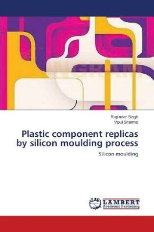 Cover of Plastic component replicas by silicon moulding process