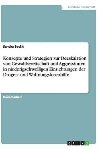 Cover of Konzepte und Strategien zur Deeskalation von Gewaltbereitschaft und Aggressionen in niederigschwelligen Einrichtungen der Drogen- und Wohnungslosenhilfe