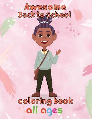 Cover of Awesome Back to school Coloring Book All ages