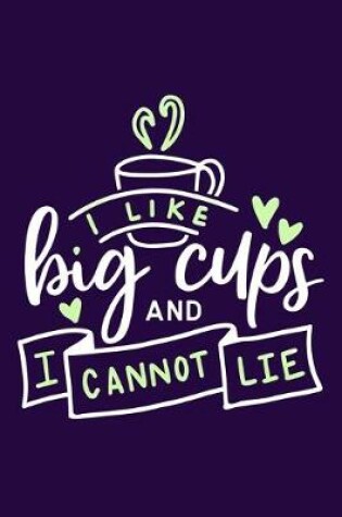 Cover of I Like Big Cups And I Cannot Lie