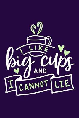 Book cover for I Like Big Cups And I Cannot Lie