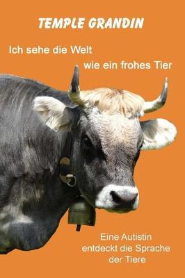 Book cover for Ich Sehe Die Welt Wie Ein Frohes Tier: Eine Autistin Entdeckt Die Sprache Der Tiere