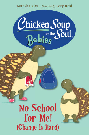 Cover of Chicken Soup for the Soul BABIES: No School for Me! (Change Is Hard)