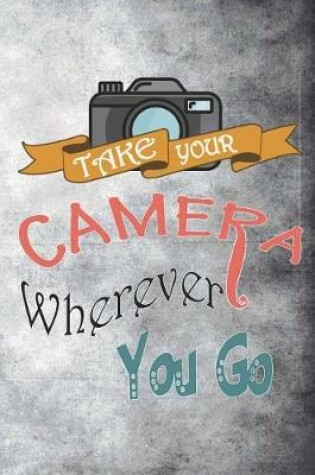 Cover of Take Your Camera Wherever You Go