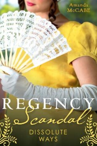 Cover of Regency Scandal: Dissolute Ways