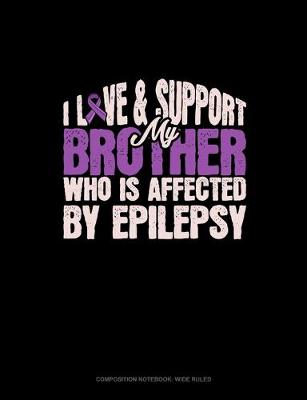 Book cover for I Love & Support My Brother Who Is Affected By Epilepsy