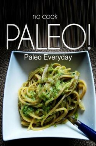 Cover of NO-COOK PALEO! - Paleo Everyday