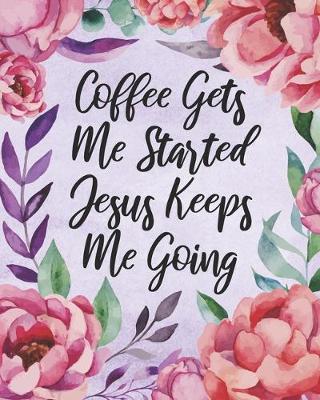 Book cover for 2020 Monthly Planner Coffee Gets Me Started Jesus Keeps Me Going