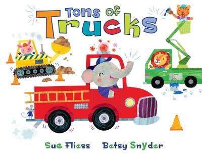 Tons of Trucks by Sue Fliess