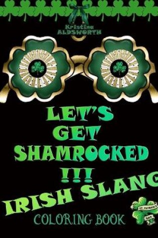 Cover of Let's Get Shamrocked!!! Irish Slang Coloring Book