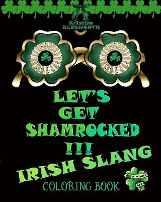 Book cover for Let's Get Shamrocked!!! Irish Slang Coloring Book