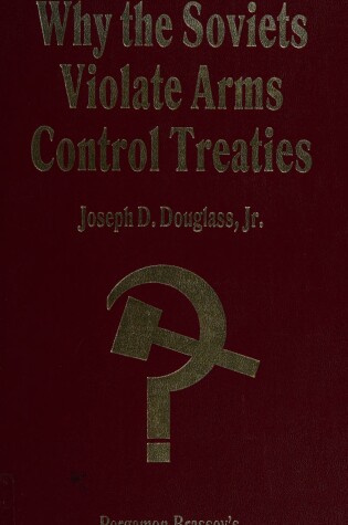 Cover of Why the Soviets Violate Arms Control Treaties