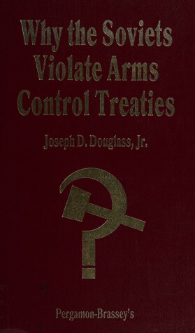 Book cover for Why the Soviets Violate Arms Control Treaties