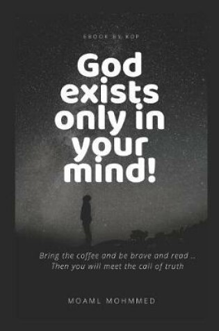 Cover of God exists only in your mind!