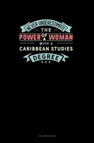 Cover of Never Underestimate The Power Of A Woman With A Caribbean Studies Degree