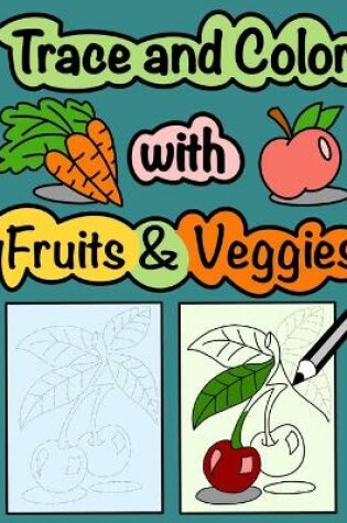 Cover of Trace and Color with Fruits & Veggies
