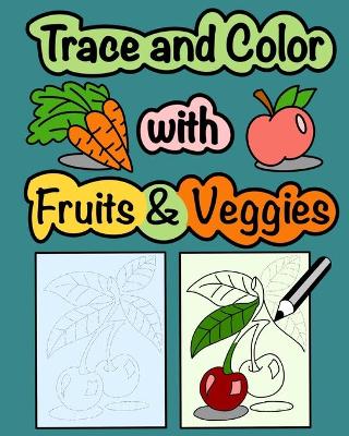 Book cover for Trace and Color with Fruits & Veggies