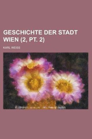 Cover of Geschichte Der Stadt Wien (2, PT. 2)