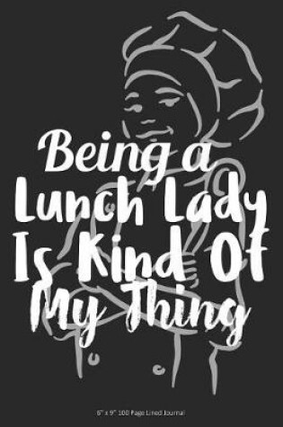 Cover of Being a Lunch Lady Is Kind of My Thing