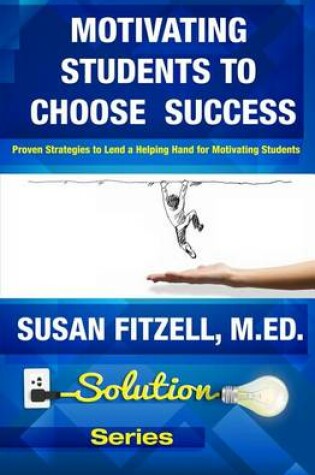 Cover of Motivating Students To Choose Success