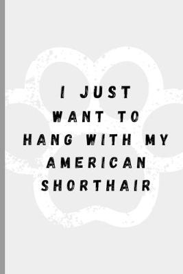 Book cover for I Just Want To Hang With My Shorthair