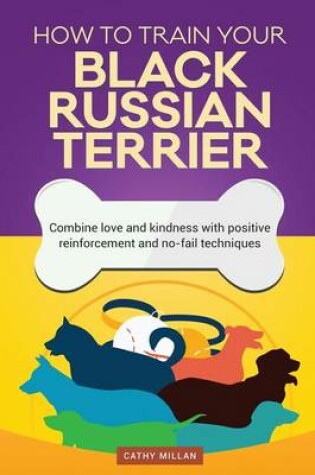 Cover of How to Train Your Black Russian Terrier (Dog Training Collection)