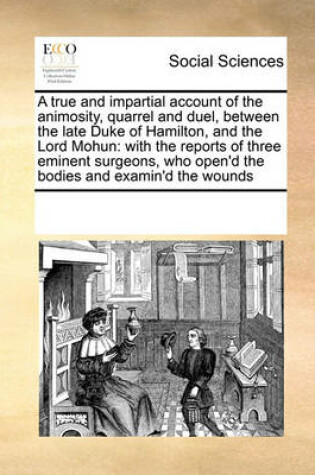 Cover of A True and Impartial Account of the Animosity, Quarrel and Duel, Between the Late Duke of Hamilton, and the Lord Mohun