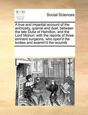 Book cover for A True and Impartial Account of the Animosity, Quarrel and Duel, Between the Late Duke of Hamilton, and the Lord Mohun