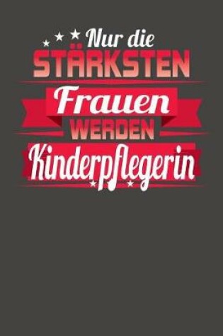 Cover of Nur die stärksten Frauen werden Kinderpflegerin