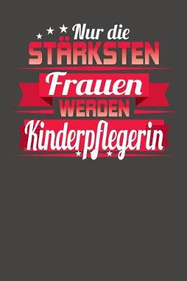 Book cover for Nur die stärksten Frauen werden Kinderpflegerin