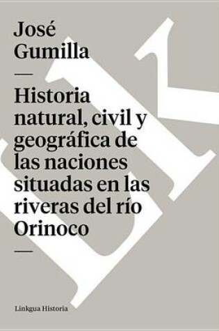 Cover of Historia Natural, Civil y Geografica de Las Naciones Situadas En Las Riveras del Rio Orinoco