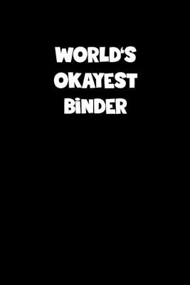 Book cover for World's Okayest Binder Notebook - Binder Diary - Binder Journal - Funny Gift for Binder