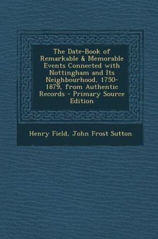 Cover of The Date-Book of Remarkable & Memorable Events Connected with Nottingham and Its Neighbourhood, 1750-1879, from Authentic Records - Primary Source EDI