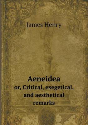 Book cover for Aeneidea or, Critical, exegetical, and aesthetical remarks