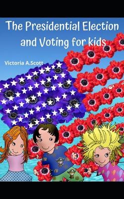 Cover of The Presidential Election and Voting for Kids