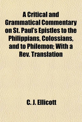 Book cover for A Critical and Grammatical Commentary on St. Paul's Epistles to the Philippians, Colossians, and to Philemon; With a REV. Translation