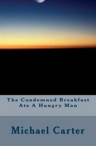 Cover of The Condemned Breakfast Ate A Hungry Man