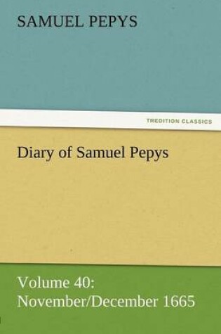 Cover of Diary of Samuel Pepys - Volume 40