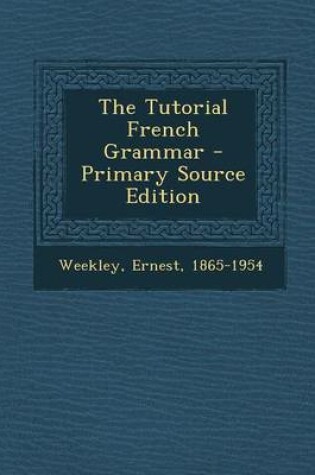 Cover of The Tutorial French Grammar - Primary Source Edition