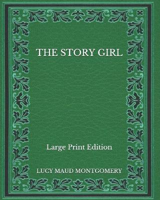 Book cover for The Story Girl - Large Print Edition