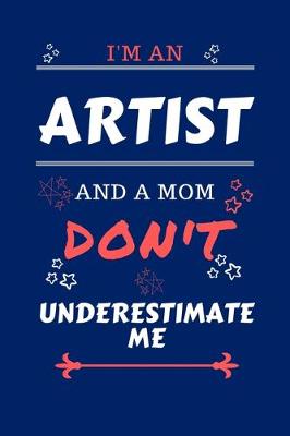 Book cover for I'm An Artist And A Mom Don't Underestimate Me