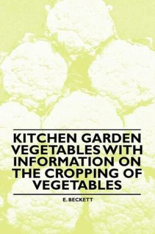 Cover of Kitchen Garden Vegetables With Information on the Cropping of Vegetables