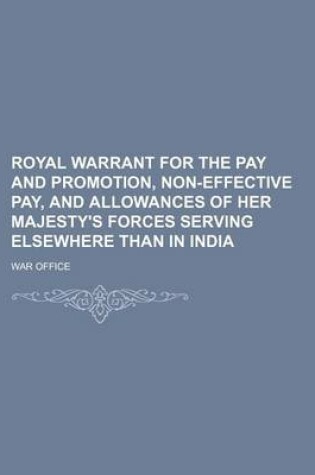 Cover of Royal Warrant for the Pay and Promotion, Non-Effective Pay, and Allowances of Her Majesty's Forces Serving Elsewhere Than in India