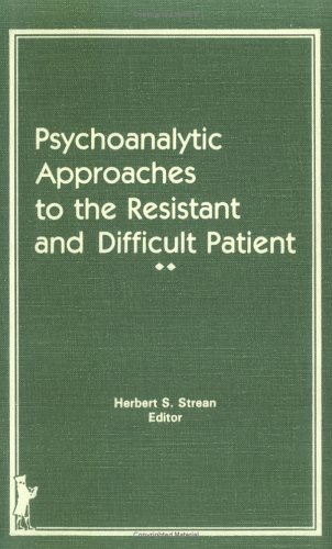 Book cover for Psychoanalytic Approaches to the Resistant and Difficult Patient