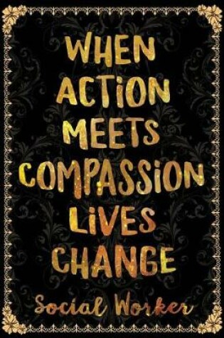 Cover of When Action Meets Compassion Lives Change Social Worker