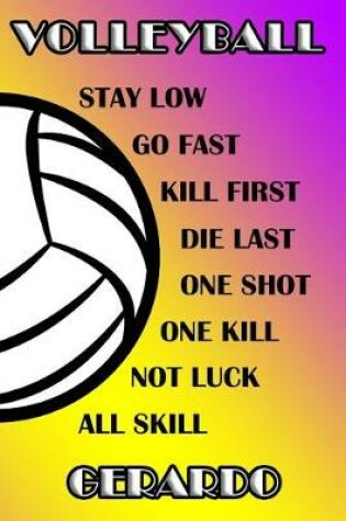 Cover of Volleyball Stay Low Go Fast Kill First Die Last One Shot One Kill Not Luck All Skill Gerardo