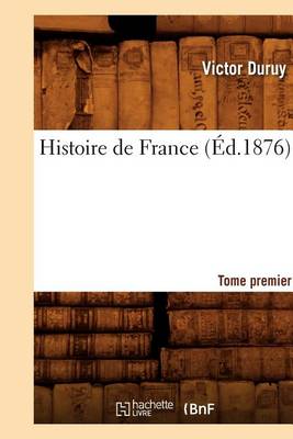 Cover of Histoire de France. Tome Premier (Ed.1876)